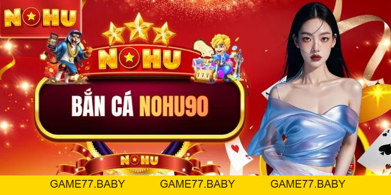 Bắn cá NOHU90 | Săn 50 Sinh Vật Biển - Nhận Thưởng 1 Ăn 100 - game77.baby
