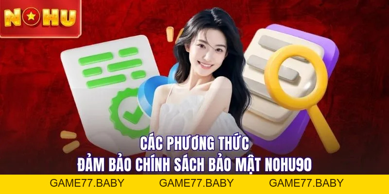 Chính Sách Bảo Mật NOHU90: Đảm Bảo Quyền Lợi Cho Hội Viên - game77.baby