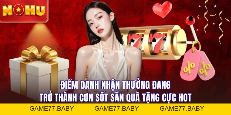 3 Bước Điểm Danh Nhận Thưởng - Cơ Hội Bỏ Túi 99K Mỗi Ngày - game77.baby