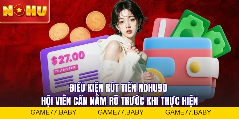 Quy Trình Rút Tiền NOHU90 An Toàn, Bảo Mật Mới Nhất Năm 2026 - game77.baby