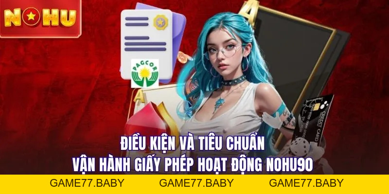 Tìm Hiểu Giấy Phép Hoạt Động NOHU90 Khi Tham Gia Đặt Cược - game77.baby