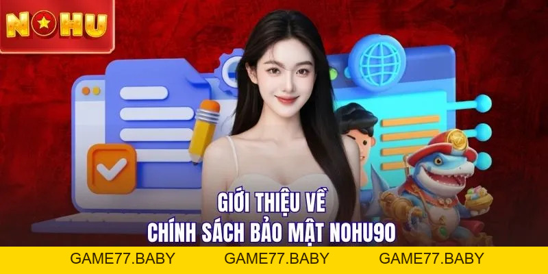 Chính Sách Bảo Mật NOHU90: Đảm Bảo Quyền Lợi Cho Hội Viên - game77.baby