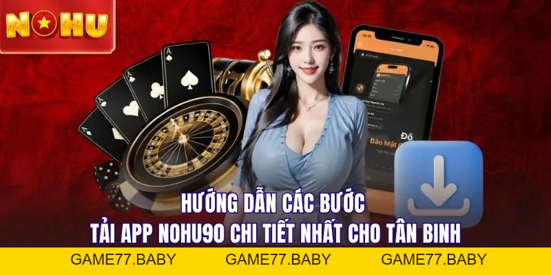 Tải App NOHU90: Trải Nghiệm Cá Cược Đỉnh Cao Chỉ Với 1 Chạm - game77.baby