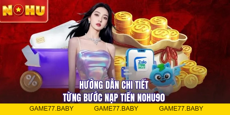 Nạp Tiền NOHU90: Các Phương Thức Giao Dịch Mới Nhất 2026 - game77.baby