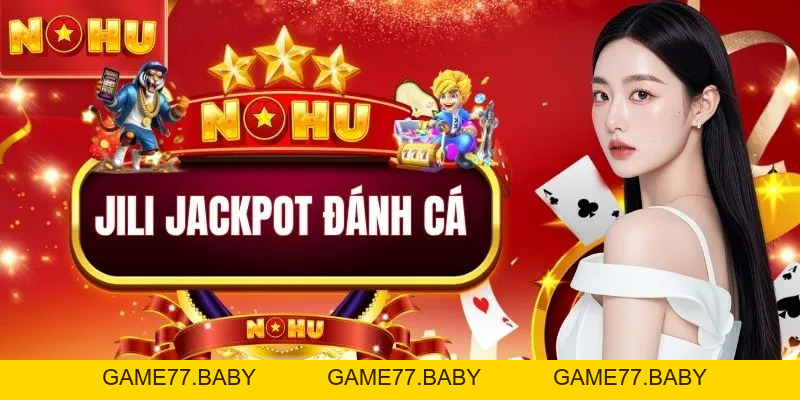 JILI Jackpot Đánh Cá - Săn Quà Dễ Dàng, Nhận Thưởng Mỗi Ngày - game77.baby