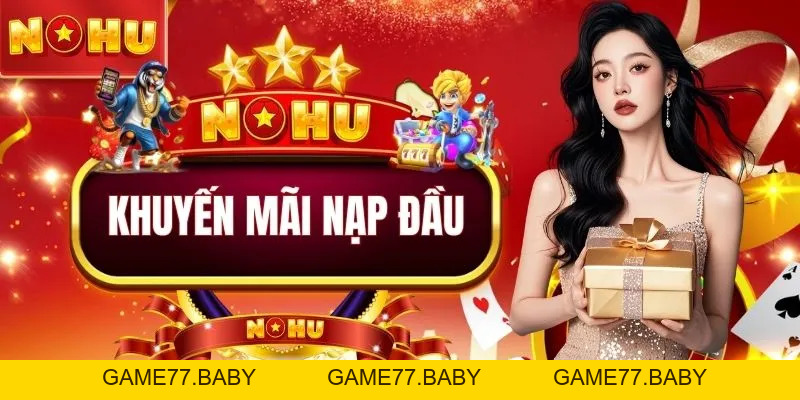 Khuyến Mãi Nạp Đầu Nhận 9.999k - Khởi Đầu Đổi Đời Cực Nhanh - game77.baby