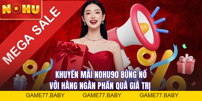 Khuyến Mãi NOHU90 - Bùng Nổ 20.000 Code Free Thưởng 8.888K - game77.baby