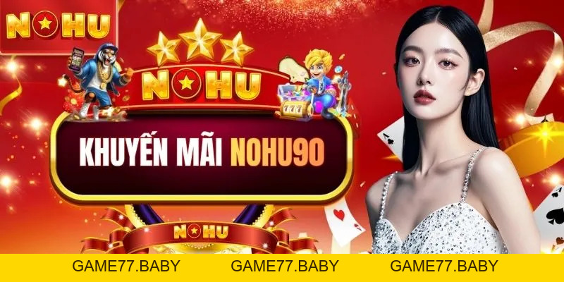 Khuyến Mãi NOHU90 - Bùng Nổ 20.000 Code Free Thưởng 8.888K - game77.baby