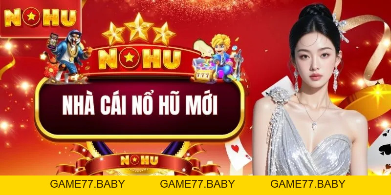 Nhà Cái Nổ Hũ Mới NOHU90 | Đỉnh Cao Đổi Thưởng Với 100+ Game - game77.baby