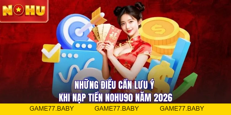 Nạp Tiền NOHU90: Các Phương Thức Giao Dịch Mới Nhất 2026 - game77.baby