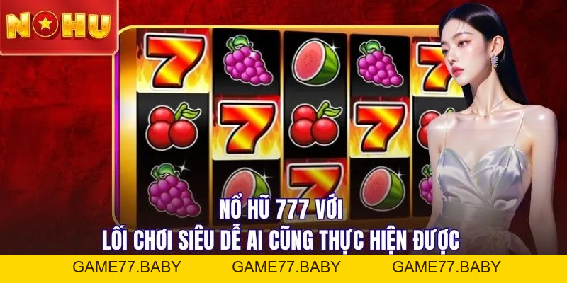 Nổ Hũ 777 - Tựa Game Săn Hũ Bùng Nổ X200 Mọi Khung Giờ - game77.baby