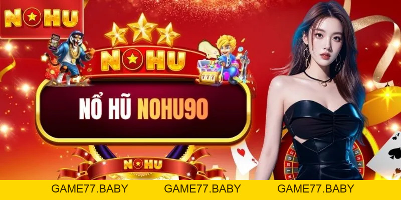 Nổ Hũ NOHU90 - Khám Phá 50+ Siêu Phẩm Slot Ăn Tiền Nhất - game77.baby