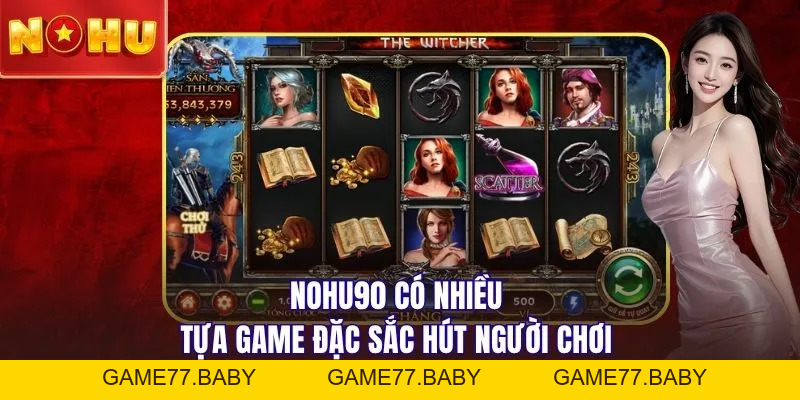 Nổ Hũ NOHU90 - Khám Phá 50+ Siêu Phẩm Slot Ăn Tiền Nhất - game77.baby