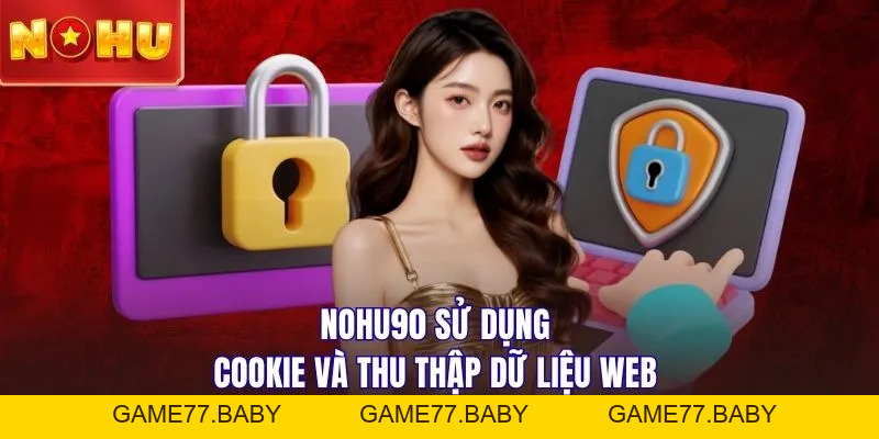 Chính Sách Bảo Mật NOHU90: Đảm Bảo Quyền Lợi Cho Hội Viên - game77.baby