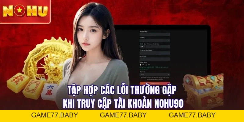Đăng Nhập NOHU90: Trải Nghiệm Không Gian Đẳng Cấp Quốc Tế - game77.baby