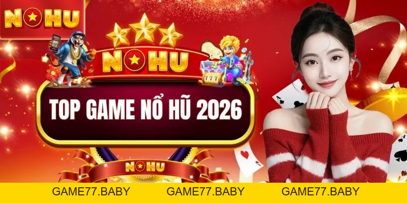 Top Game Nổ Hũ 2026 | Săn Jackpot Nhận Thưởng Lớn X10 Lần - game77.baby